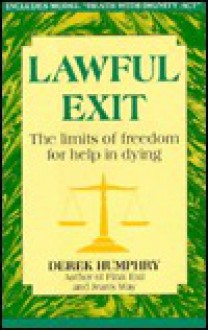 Lawful Exit: The Limits of Freedom for Help in Dying - Derek Humphry