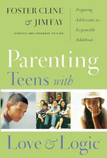 Parenting Teens with Love and Logic: Preparing Adolescents for Responsible Adulthood - Jim Fay, Cline, MD, Foster