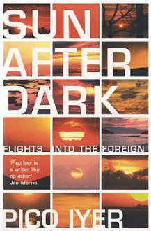 Sun After Dark - Pico Iyer