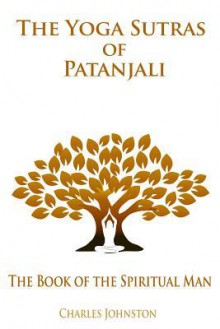 The Yoga Sutras of Patanjali: The Book of the Spiritual Man - Charles Johnston