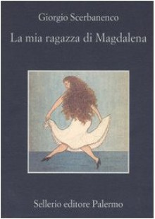 La mia ragazza di Magdalena - Giorgio Scerbanenco, Roberto Pirani