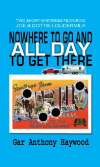 NOWHERE TO GO AND ALL DAY TO GET THERE - Gar Anthony Haywood