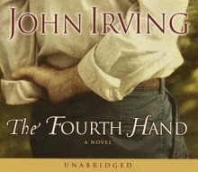 The Fourth Hand (Audio) - John Irving, Jason Culp