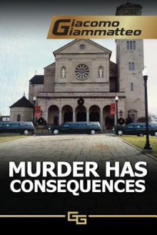 Murder Has Consequences (Friendship & Honor) - Giacomo Giammatteo