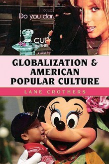 Globalization and American Popular Culture - Lane Crothers