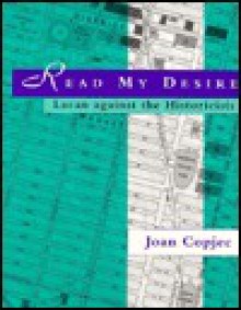 Read My Desire: Lacan Against the Historicists (October Books) - Joan Copjec