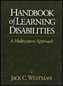 Handbook of Learning Disabilities: A Multisystem Approach - Jack C. Westman