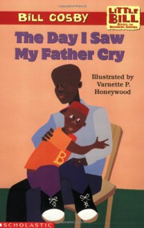 Little Bill #12: The Day I Saw My Father Cry (level 3) - Bill Cosby,Varnette P. Honeywood