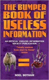 The Bumper Book of Useless Information - Noel Botham
