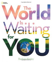 By Barbara Kerley The World Is Waiting For You (Barbara Kerley Photo Inspirations) (Hardcover) March 12, 2013 - Barbara Kerley