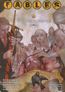 Fables, Vol. 10: The Good Prince - Bill Willingham, Steve Leialoha, Mark Buckingham, Andrew Pepoy, Aaron Alexovich