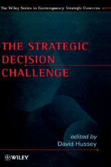 The Strategic Decision Challenge - David Hussey