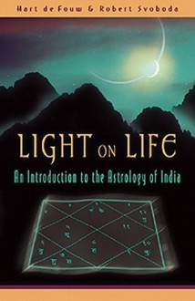 Light on Life: An Introduction to the Astrology of India - Hart de Fouw, Robert E. Svoboda