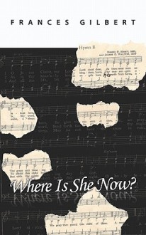 Where Is She Now? - Frances Gilbert