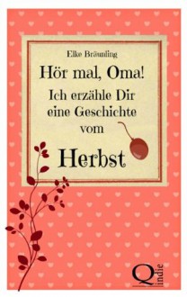 Hör mal, Oma! Ich erzähle Dir eine Geschichte vom Herbst (German Edition) - Elke Bräunling