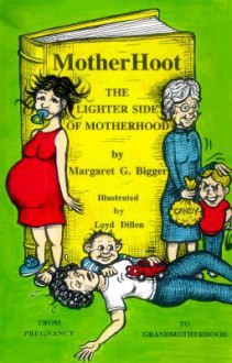 Motherhoot: The Lighter Side of Motherhood - Margaret Bigger, Loyd Dillon