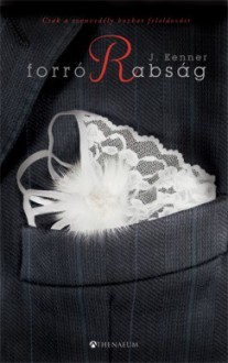 Forró rabság (Stark Trilógia, #1) - J. Kenner, Sóvágó Katalin