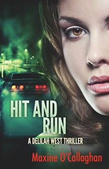 Hit and Run: A Delilah West Thriller - Maxine O'Callaghan