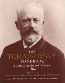 The Tchaikovsky Handbook: Volume 1: Thematic Catalogue of Works, - Alexander Poznansky, Brett Langston