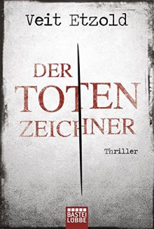 Der Totenzeichner: Thriller - Veit Etzold