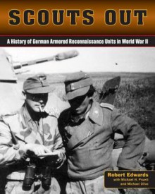 Scouts Out: A History of German Armored Reconnaissance Units in World War II - Robert Edwards