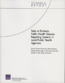 Tests to Evaluate Public Disease Reporting Systems in Local Public Health Agencies - David J. Dausey, Nicole Lurie, Alexis Diamond