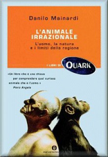 L'animale irrazionale - Danilo Mainardi