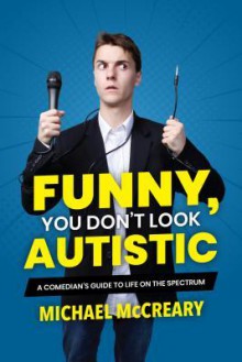 Funny, You Don't Look Autistic - Michael McCreary