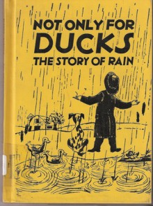 Not Only for Ducks: The Story of Rain - Glenn O. Blough