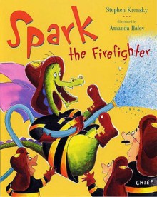 Spark the Firefighter - Stephen Krensky, Amanda Haley