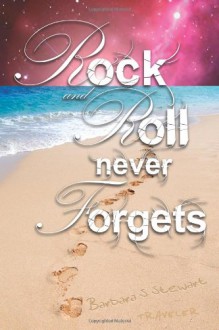 Rock and Roll Never Forgets - Barbara S. Stewart
