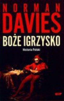 Boże igrzysko. Historia Polski - Norman Davies