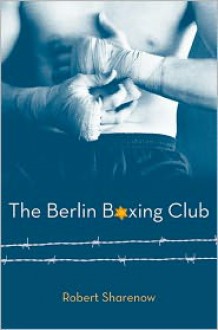 The Berlin Boxing Club - Robert Sharenow