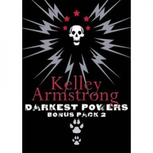 Darkest Powers Bonus Pack 2 (Darkest Powers Trilogy #3.5, 3.6) - Kelley Armstrong