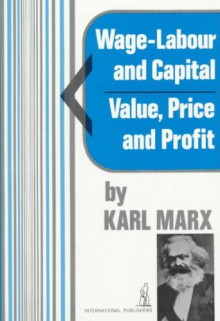 Wage-Labour and Capital and Value, Price, and Profit - Karl Marx