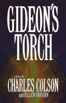 Gideon's Torch - Charles Colson, Ellen Vaughn