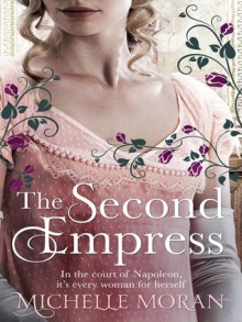 The Second Empress: A Novel of Napoleon's Court - Michelle Moran