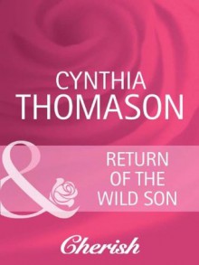 Return of the Wild Son (Mills & Boon Cherish) - Cynthia Thomason