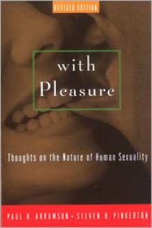 With Pleasure: Thoughts on the Nature of Human Sexuality - Paul R. Abramson, Steven D. Pinkerton