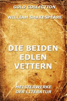 Die beiden edlen Vettern (Kommentierte Gold Collection) (German Edition) - Joseph Meyer, John Fletcher, Ferdinand Adolf Gelbcke, William Shakespeare