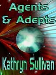 Agents And Adepts - Kathryn Sullivan