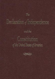 The Declaration of Independence and the Constitution of the United States of America - Thomas Jefferson, James Madison, Roger Pilon