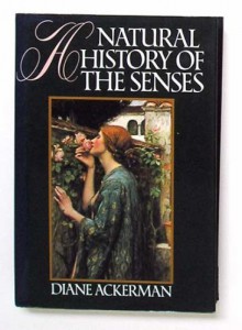 A Natural History of the Senses - Diane Ackerman