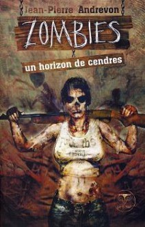 Zombie, un horizon de cendres - Jean-Pierre Andrevon, Olivier Girard