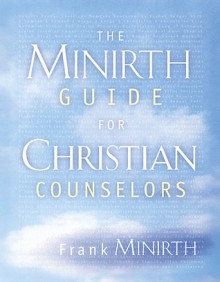 The Minirth Guide for Christian Counselors - Frank Minirth