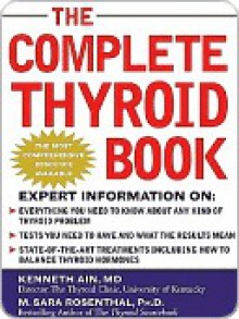 The Complete Thyroid Book - Kenneth Ain, M. Sara Rosenthal