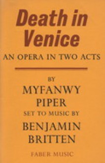 Death in Venice: an opera in two acts - Myfanwy Piper, Benjamin Britten