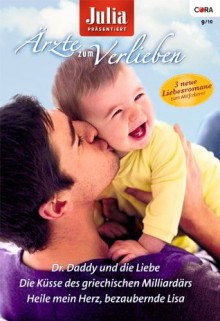 Julia Ärzte zum Verlieben Band 36: Die Küsse des griechischen Milliardärs / Heile mein Herz, bezaubernde Lisa / Dr. Daddy und die Liebe / (JULIA ARZTROMAN) (German Edition) - Sarah Morgan, Kate Hardy, Anne Fraser