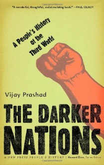 The Darker Nations: A People's History of the Third World - Vijay Prashad, Howard Zinn