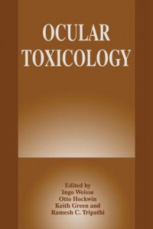 Ocular Toxicology - Keith Green, O. Hockwin, Ramesh C. Tripathi, I. Weisse